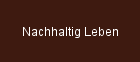 Nachhaltig Leben